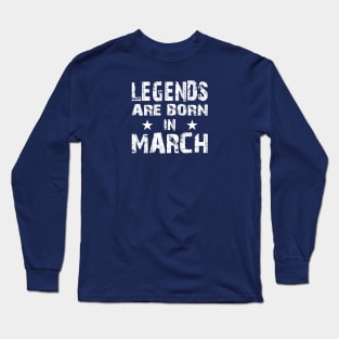 Legends Are Born in March Long Sleeve T-Shirt